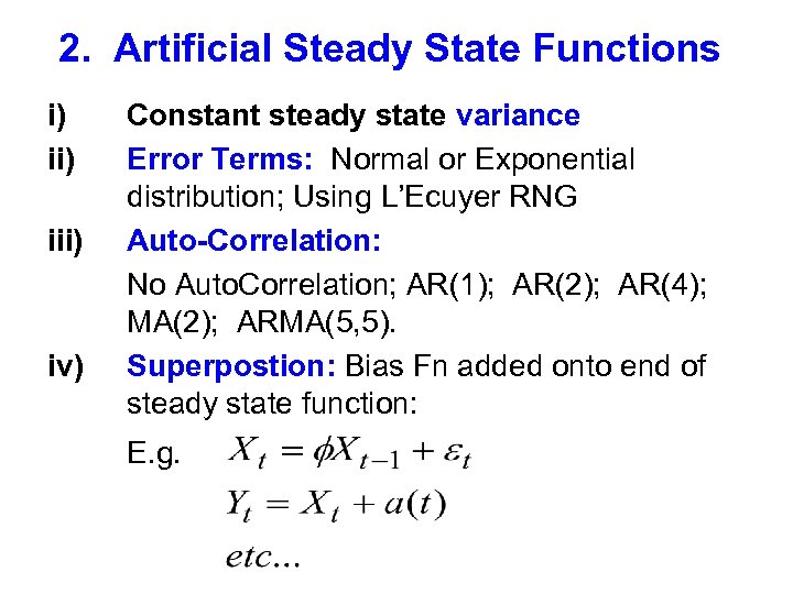 2. Artificial Steady State Functions i) iii) iv) Constant steady state variance Error Terms: