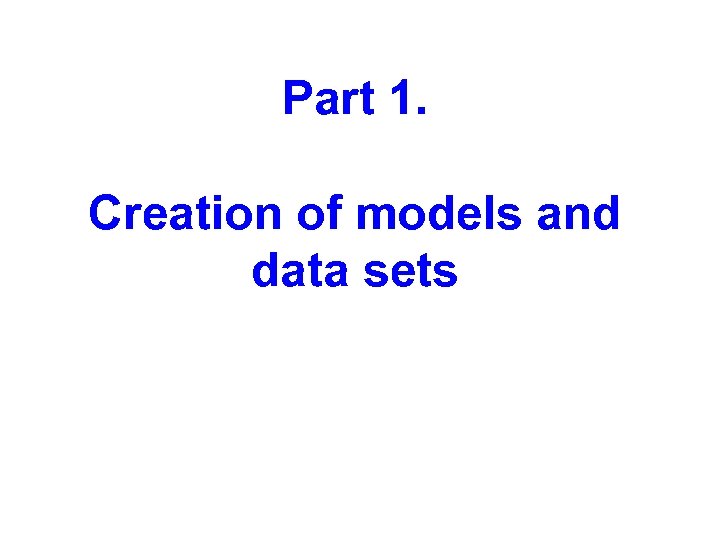 Part 1. Creation of models and data sets 