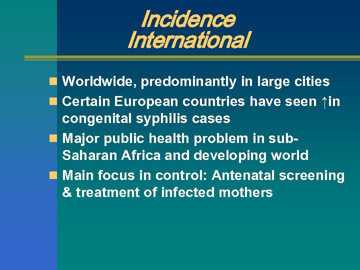 Incidence International n Worldwide, predominantly in large cities n Certain European countries have seen