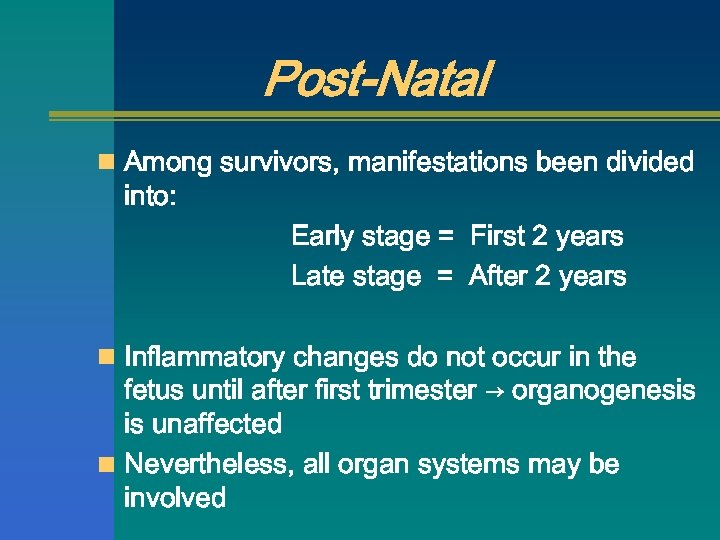 Post-Natal n Among survivors, manifestations been divided into: Early stage = First 2 years