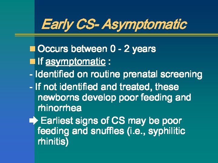 Early CS- Asymptomatic n Occurs between 0 - 2 years n If asymptomatic :