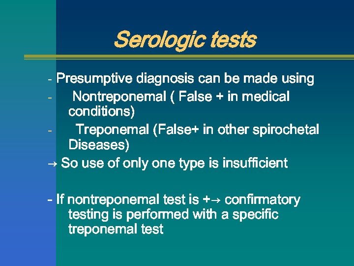 Serologic tests - Presumptive diagnosis can be made using Nontreponemal ( False + in
