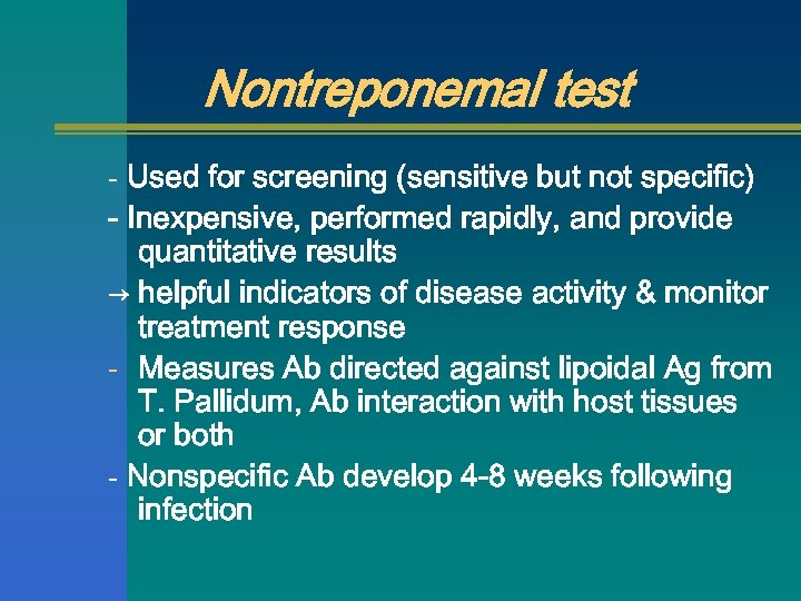Nontreponemal test - Used for screening (sensitive but not specific) - Inexpensive, performed rapidly,