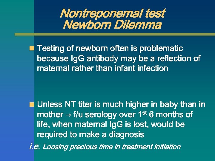 Nontreponemal test Newborn Dilemma n Testing of newborn often is problematic because Ig. G