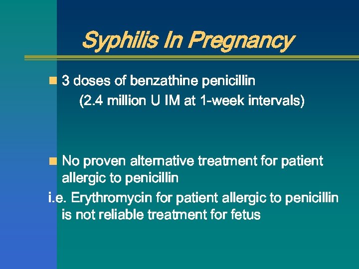 Syphilis In Pregnancy n 3 doses of benzathine penicillin (2. 4 million U IM