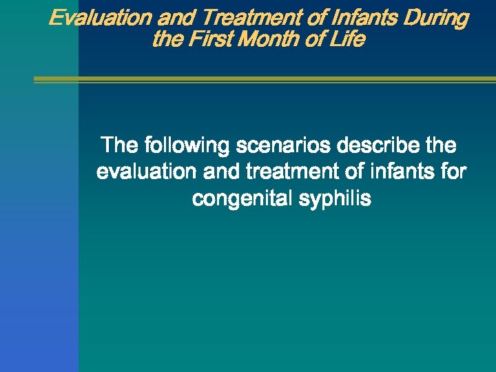 Evaluation and Treatment of Infants During the First Month of Life The following scenarios