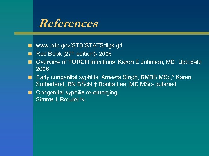 References n www. cdc. gov/STD/STATS/figs. gif n Red Book (27 th edition)- 2006 n