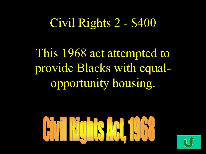 Civil Rights 2 - $400 This 1968 act attempted to provide Blacks with equalopportunity