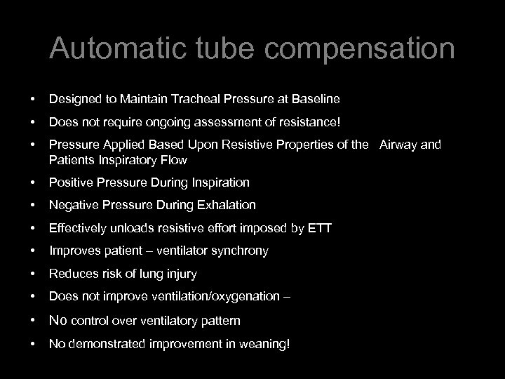 Automatic tube compensation • Designed to Maintain Tracheal Pressure at Baseline • Does not