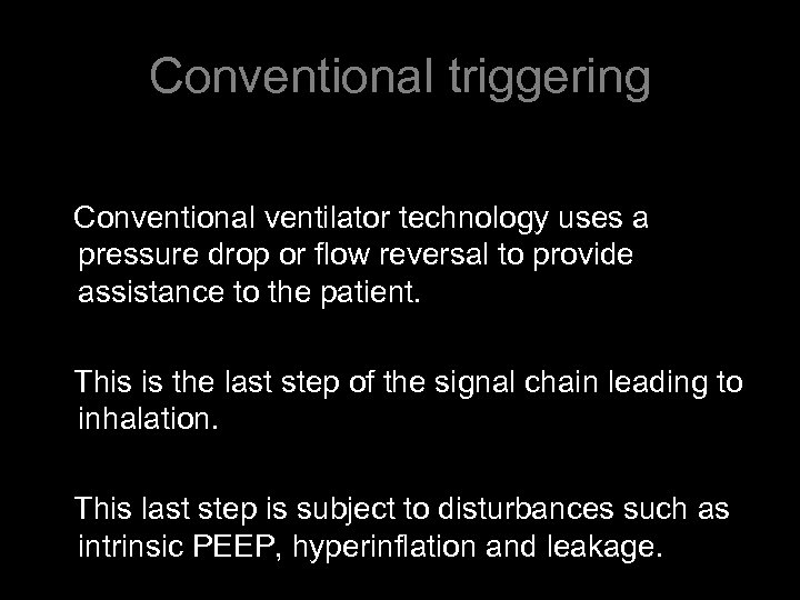 Conventional triggering Conventional ventilator technology uses a pressure drop or flow reversal to provide