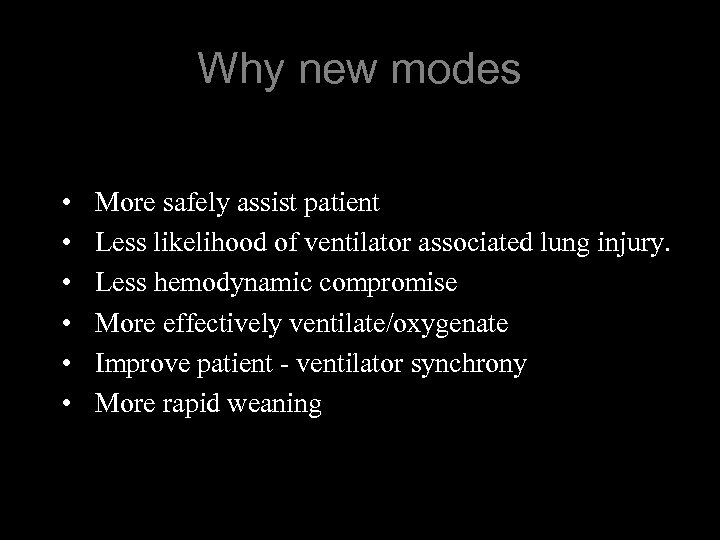 Why new modes • • • More safely assist patient Less likelihood of ventilator