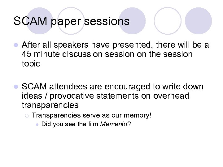 SCAM paper sessions l After all speakers have presented, there will be a 45