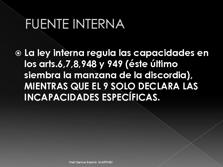 FUENTE INTERNA La ley interna regula las capacidades en los arts. 6, 7, 8,