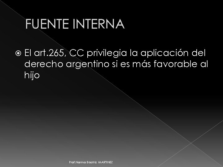 FUENTE INTERNA El art. 265, CC privilegia la aplicación del derecho argentino si es