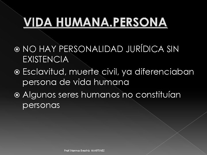 VIDA HUMANA. PERSONA NO HAY PERSONALIDAD JURÍDICA SIN EXISTENCIA Esclavitud, muerte civil, ya diferenciaban