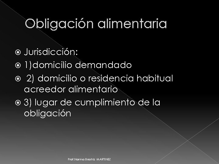 Obligación alimentaria Jurisdicción: 1)domicilio demandado 2) domicilio o residencia habitual acreedor alimentario 3) lugar