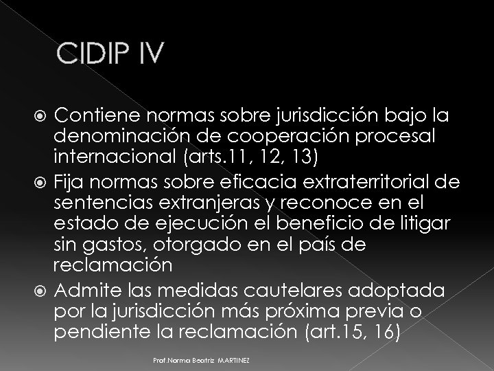 CIDIP IV Contiene normas sobre jurisdicción bajo la denominación de cooperación procesal internacional (arts.