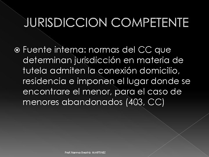 JURISDICCION COMPETENTE Fuente interna: normas del CC que determinan jurisdicción en materia de tutela