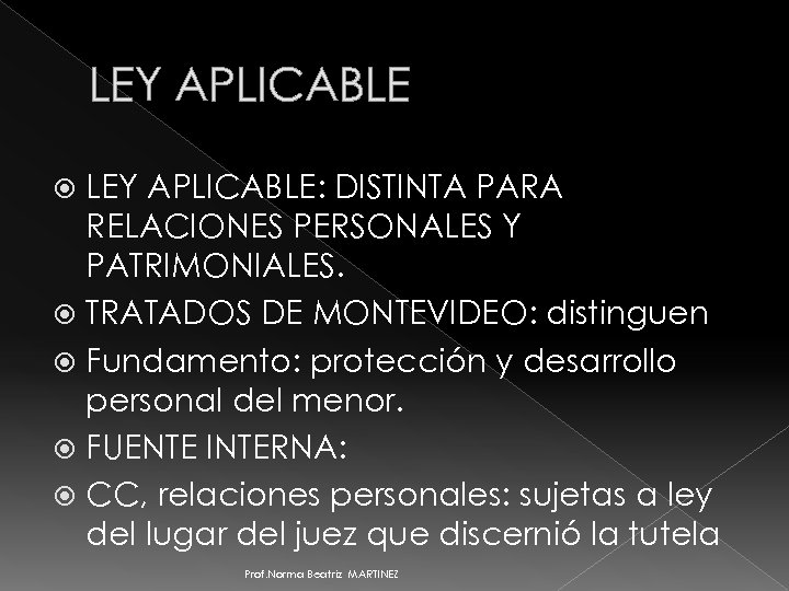 LEY APLICABLE: DISTINTA PARA RELACIONES PERSONALES Y PATRIMONIALES. TRATADOS DE MONTEVIDEO: distinguen Fundamento: protección