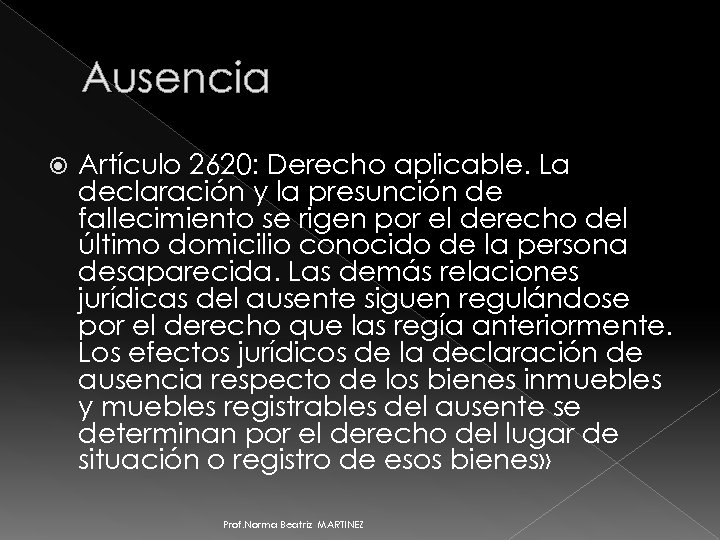 Ausencia Artículo 2620: Derecho aplicable. La declaración y la presunción de fallecimiento se rigen