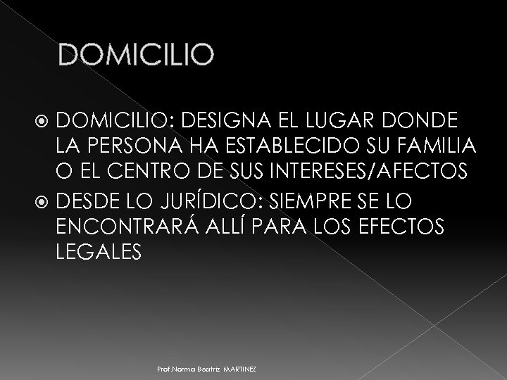 DOMICILIO: DESIGNA EL LUGAR DONDE LA PERSONA HA ESTABLECIDO SU FAMILIA O EL CENTRO