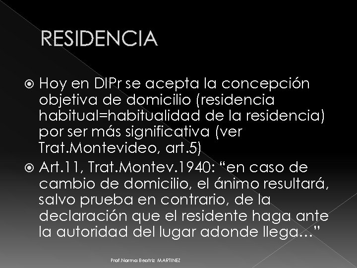 RESIDENCIA Hoy en DIPr se acepta la concepción objetiva de domicilio (residencia habitual=habitualidad de