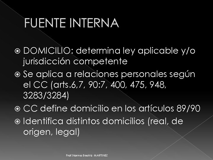 FUENTE INTERNA DOMICILIO: determina ley aplicable y/o jurisdicción competente Se aplica a relaciones personales