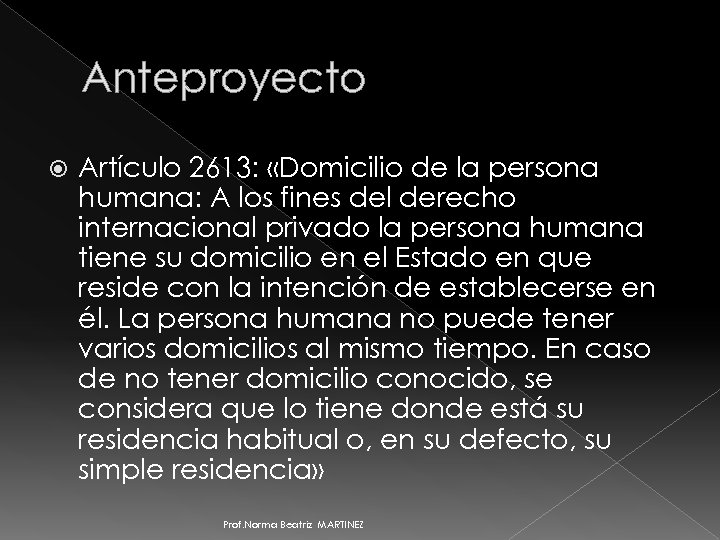 Anteproyecto Artículo 2613: «Domicilio de la persona humana: A los fines del derecho internacional