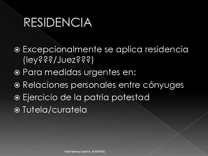 RESIDENCIA Excepcionalmente se aplica residencia (ley? ? ? /Juez? ? ? ) Para medidas