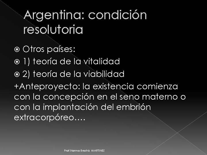 Argentina: condición resolutoria Otros países: 1) teoría de la vitalidad 2) teoría de la