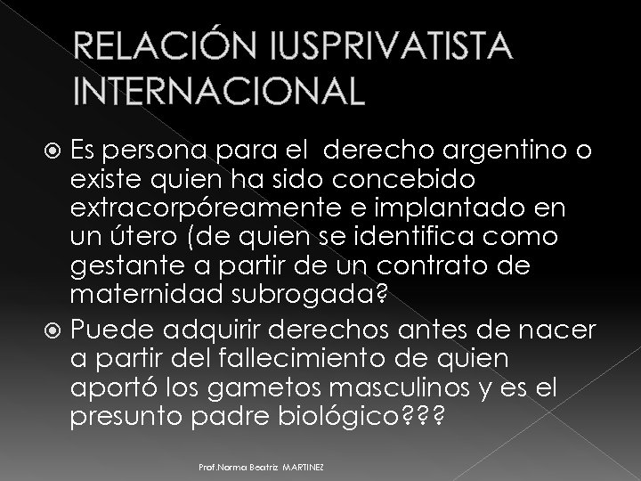 RELACIÓN IUSPRIVATISTA INTERNACIONAL Es persona para el derecho argentino o existe quien ha sido