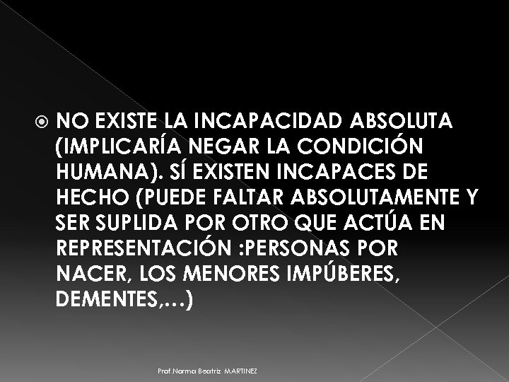  NO EXISTE LA INCAPACIDAD ABSOLUTA (IMPLICARÍA NEGAR LA CONDICIÓN HUMANA). SÍ EXISTEN INCAPACES