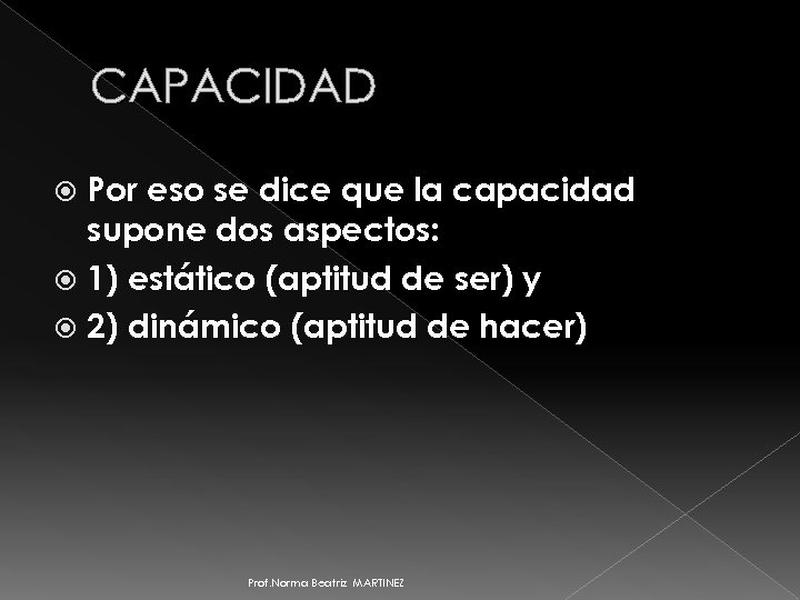 CAPACIDAD Por eso se dice que la capacidad supone dos aspectos: 1) estático (aptitud