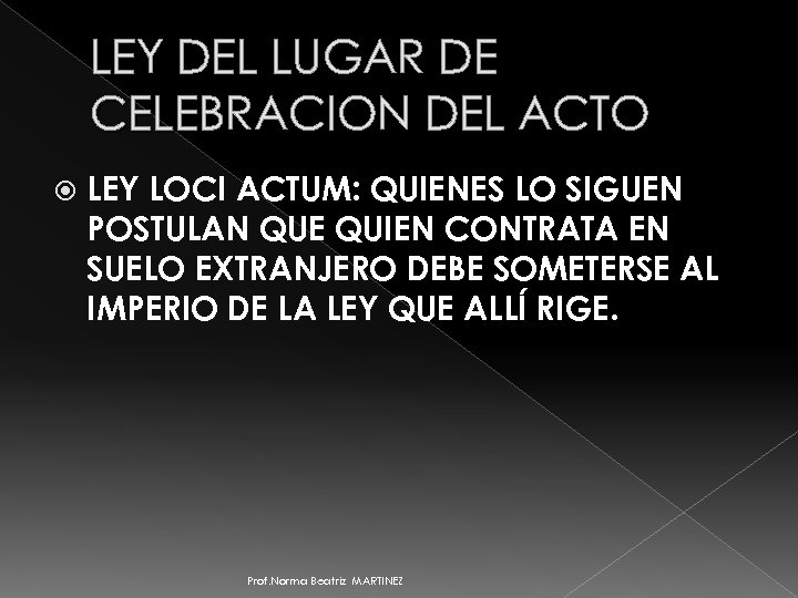 LEY DEL LUGAR DE CELEBRACION DEL ACTO LEY LOCI ACTUM: QUIENES LO SIGUEN POSTULAN