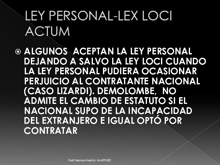 LEY PERSONAL-LEX LOCI ACTUM ALGUNOS ACEPTAN LA LEY PERSONAL DEJANDO A SALVO LA LEY