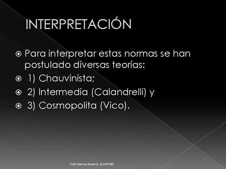 INTERPRETACIÓN Para interpretar estas normas se han postulado diversas teorías: 1) Chauvinista; 2) Intermedia