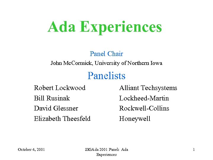 Ada Experiences Panel Chair John Mc. Cormick, University of Northern Iowa Panelists Robert Lockwood