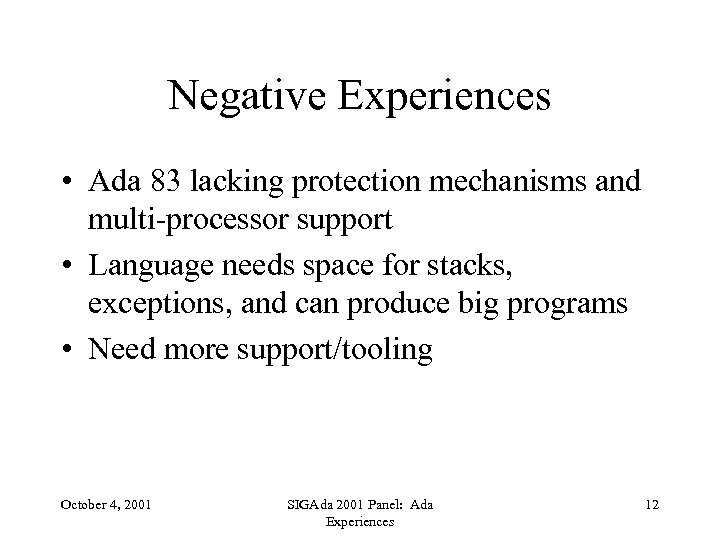 Negative Experiences • Ada 83 lacking protection mechanisms and multi-processor support • Language needs