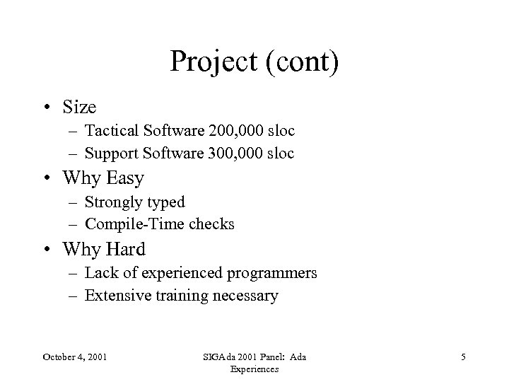 Project (cont) • Size – Tactical Software 200, 000 sloc – Support Software 300,