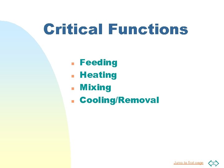 Critical Functions n n Feeding Heating Mixing Cooling/Removal Jump to first page 