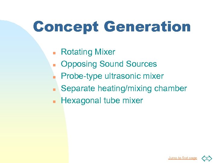 Concept Generation n n Rotating Mixer Opposing Sound Sources Probe-type ultrasonic mixer Separate heating/mixing