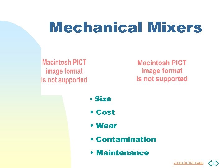 Mechanical Mixers • Size • Cost • Wear • Contamination • Maintenance Jump to