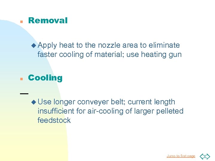 n Removal u Apply heat to the nozzle area to eliminate faster cooling of