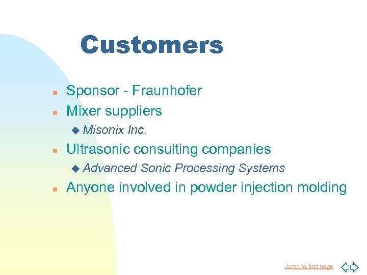 Customers n n Sponsor - Fraunhofer Mixer suppliers u Misonix n Inc. Ultrasonic consulting
