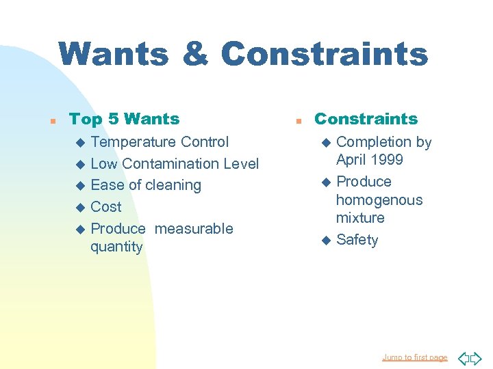 Wants & Constraints n Top 5 Wants Temperature Control u Low Contamination Level u