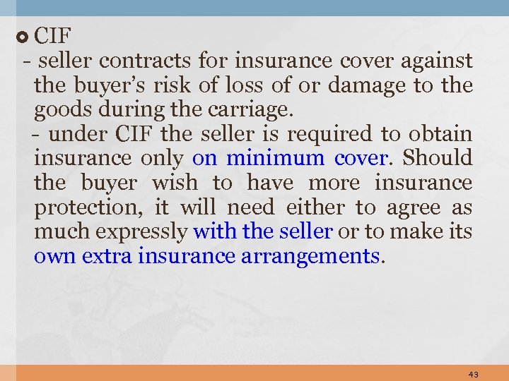  CIF - seller contracts for insurance cover against the buyer’s risk of loss
