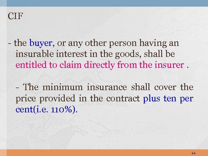 CIF - the buyer, or any other person having an insurable interest in the
