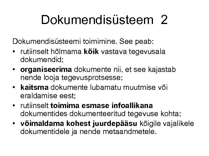Dokumendisüsteem 2 Dokumendisüsteemi toimimine. See peab: • rutiinselt hõlmama kõik vastava tegevusala dokumendid; •
