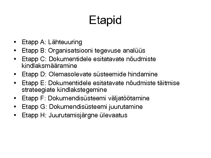 Etapid • Etapp A: Lähteuuring • Etapp B: Organisatsiooni tegevuse analüüs • Etapp C: