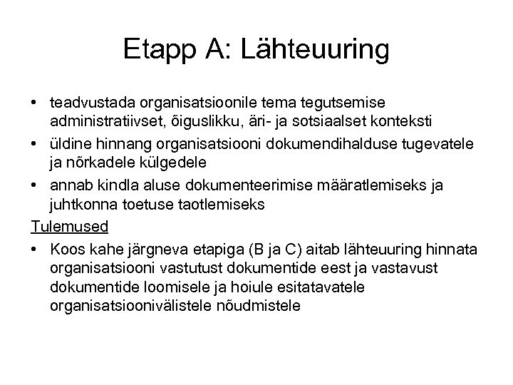 Etapp A: Lähteuuring • teadvustada organisatsioonile tema tegutsemise administratiivset, õiguslikku, äri- ja sotsiaalset konteksti